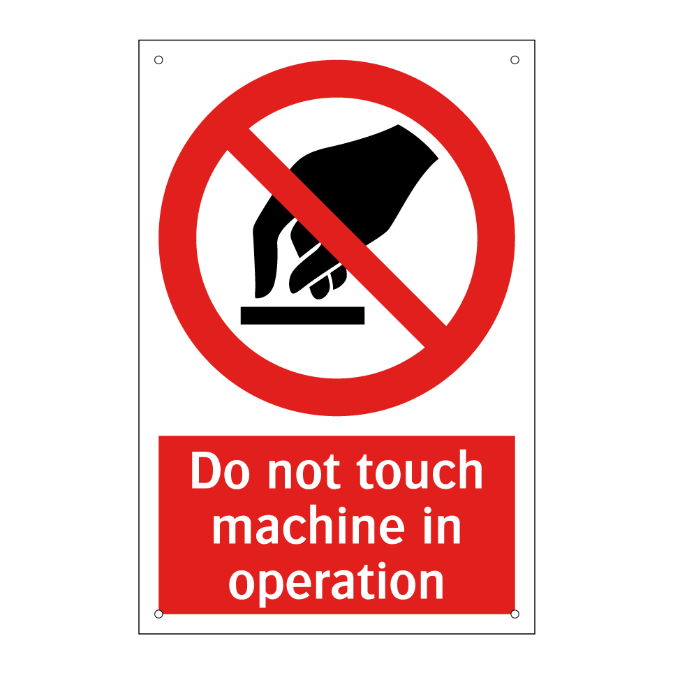 Do not touch machine in operation