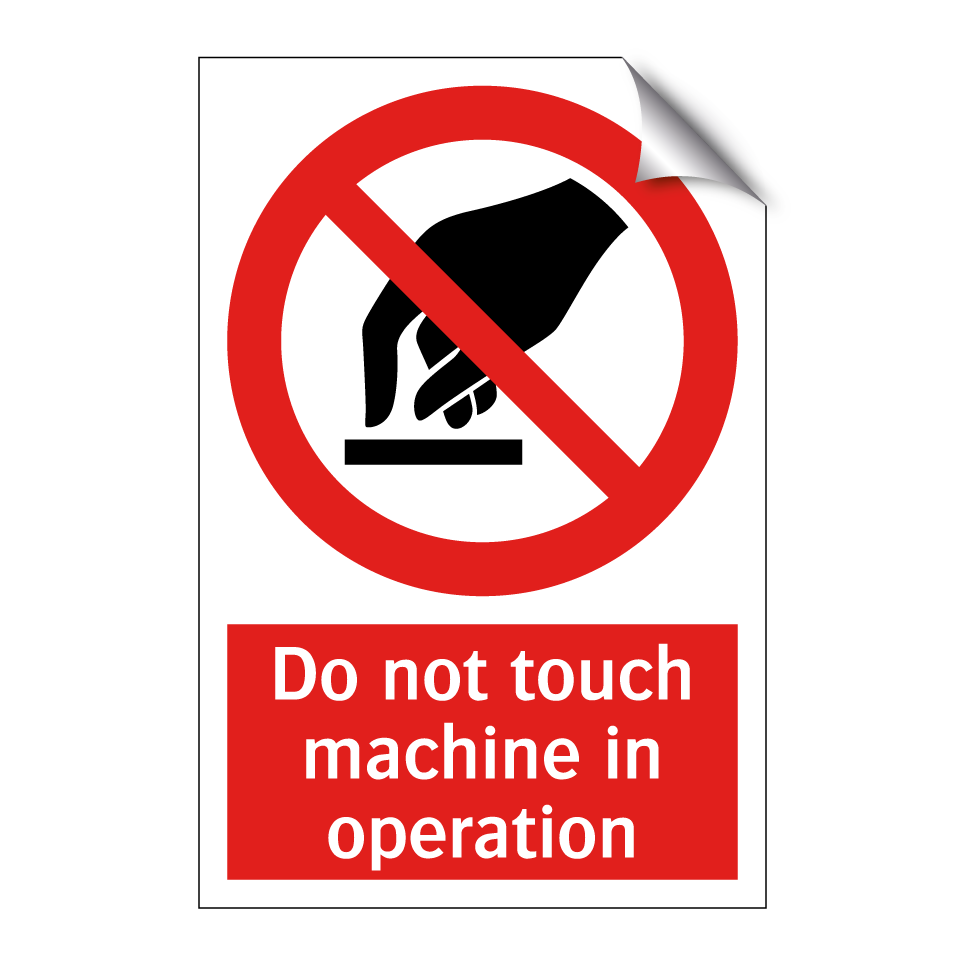 Do not touch machine in operation
