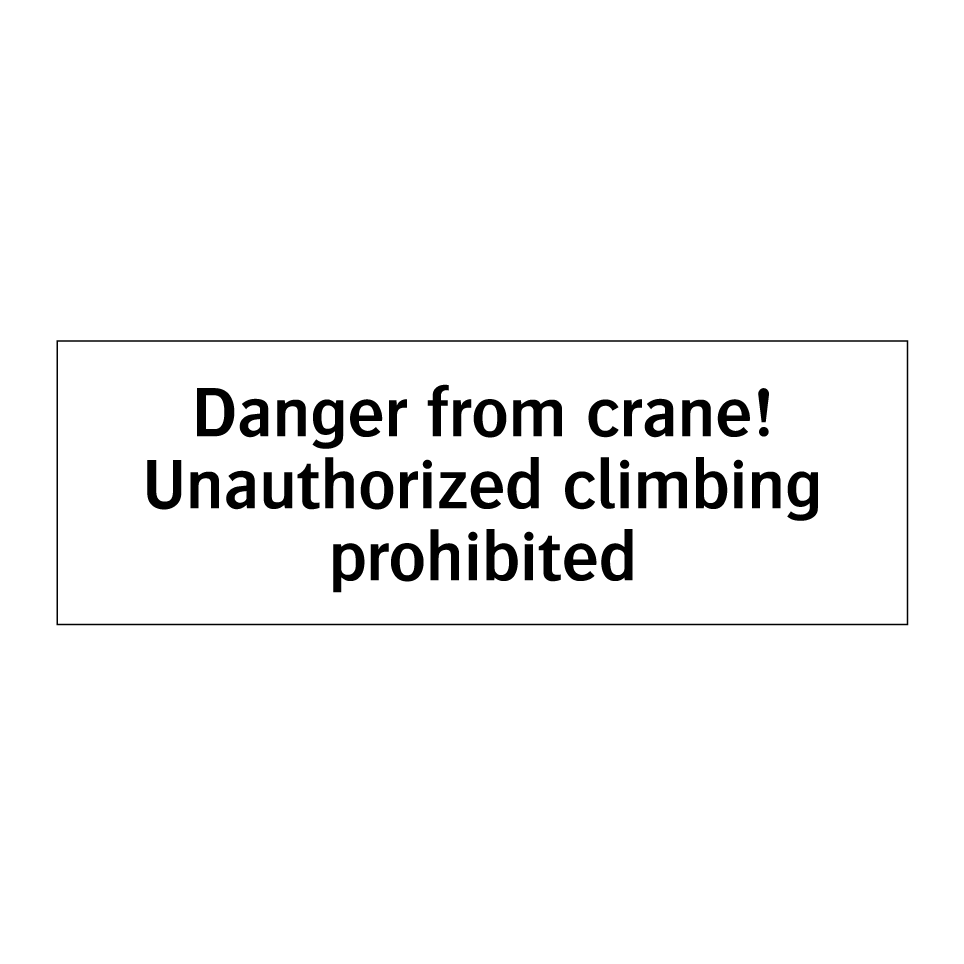 Danger from crane! Unauthorized climbing prohibited