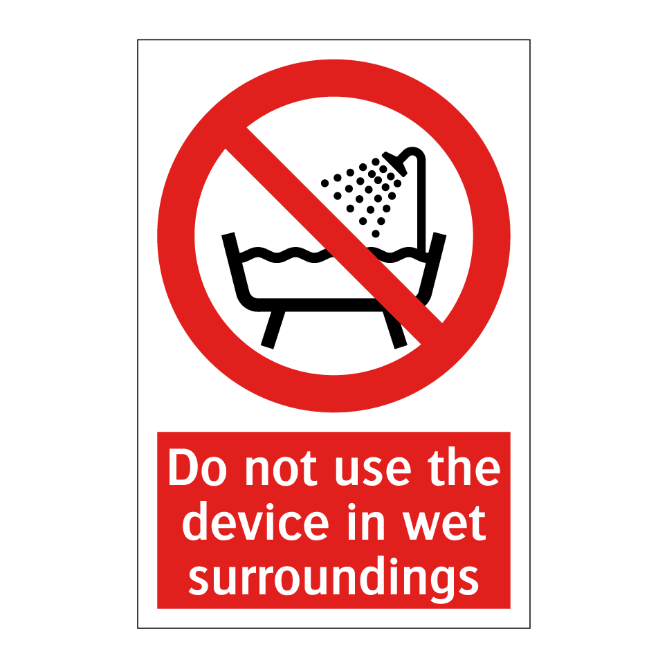 Do not use the device in wet surroundings