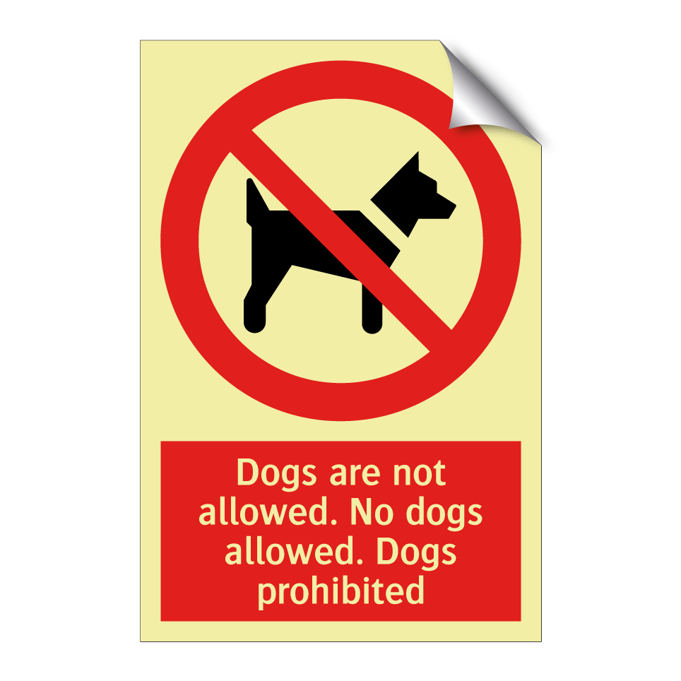 Dogs are not allowed. No dogs allowed. Dogs prohibited