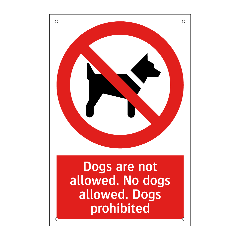 Dogs are not allowed. No dogs allowed. Dogs prohibited