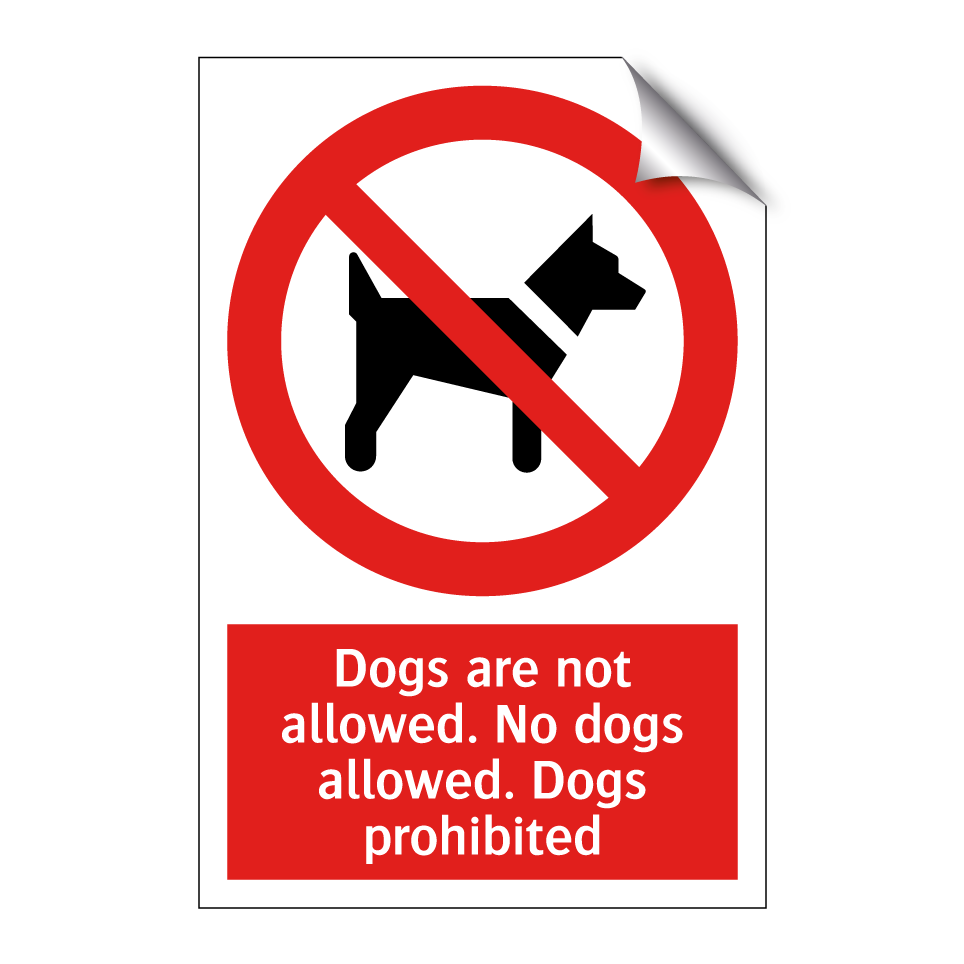 Dogs are not allowed. No dogs allowed. Dogs prohibited
