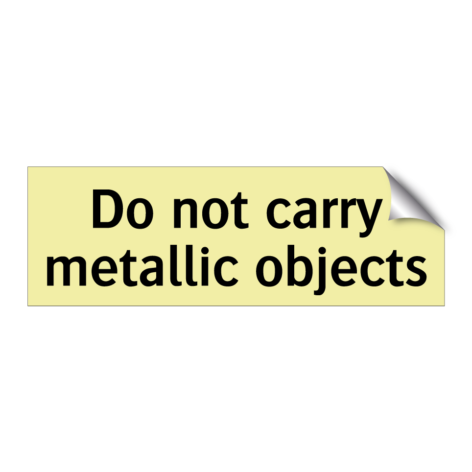 Do not carry metallic objects