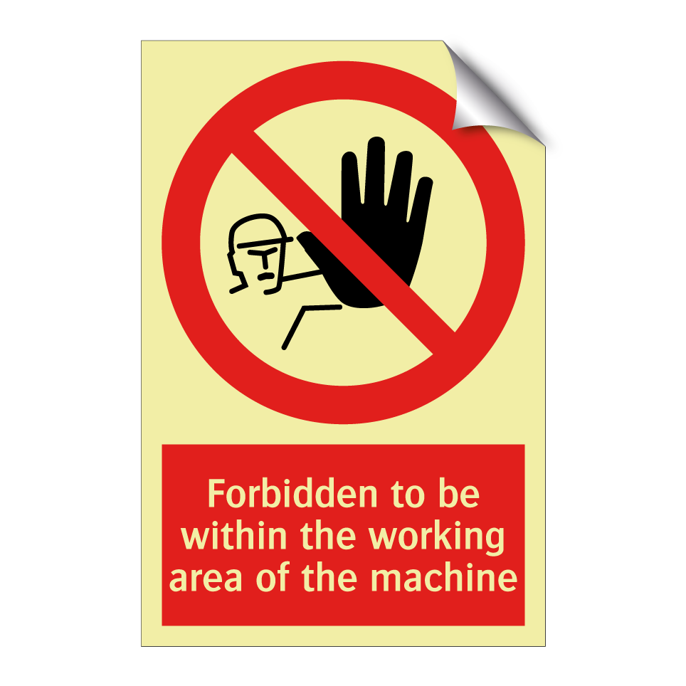 Forbidden to be within the working area of the machine