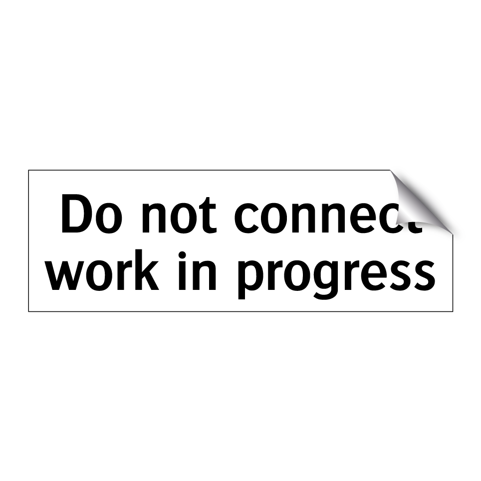 Do not connect work in progress