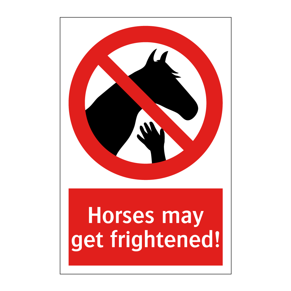 Horses may get frightened!