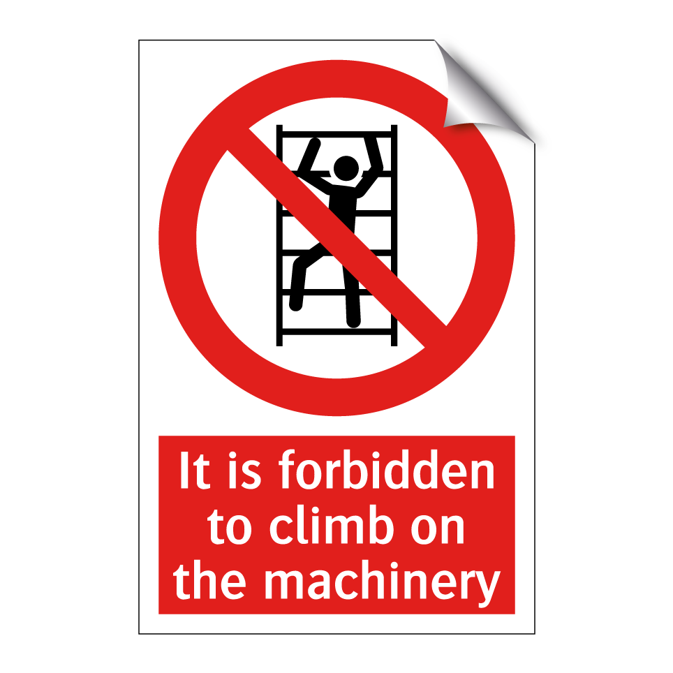 It is forbidden to climb on the machinery