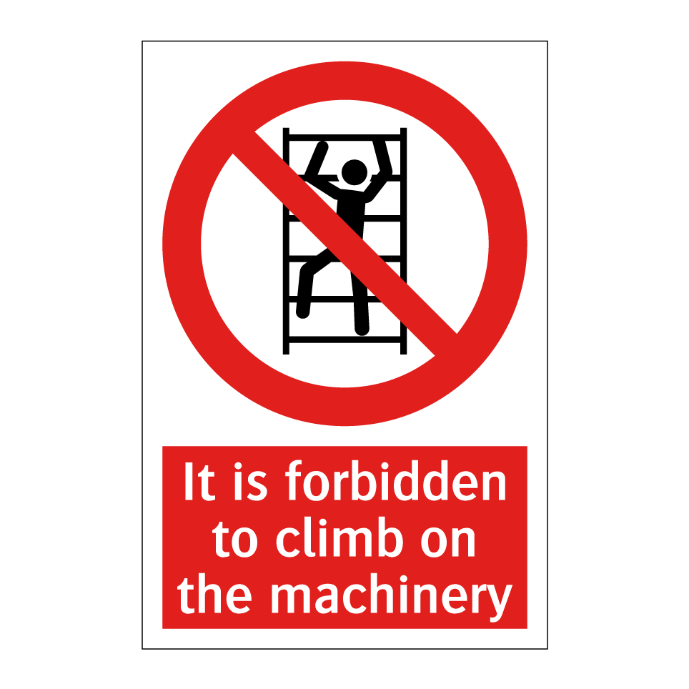 It is forbidden to climb on the machinery