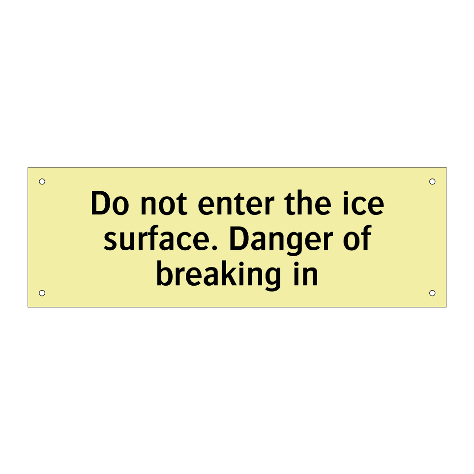 Do not enter the ice surface. Danger of breaking in