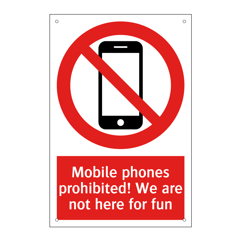 Mobile phones prohibited! We are not here for fun