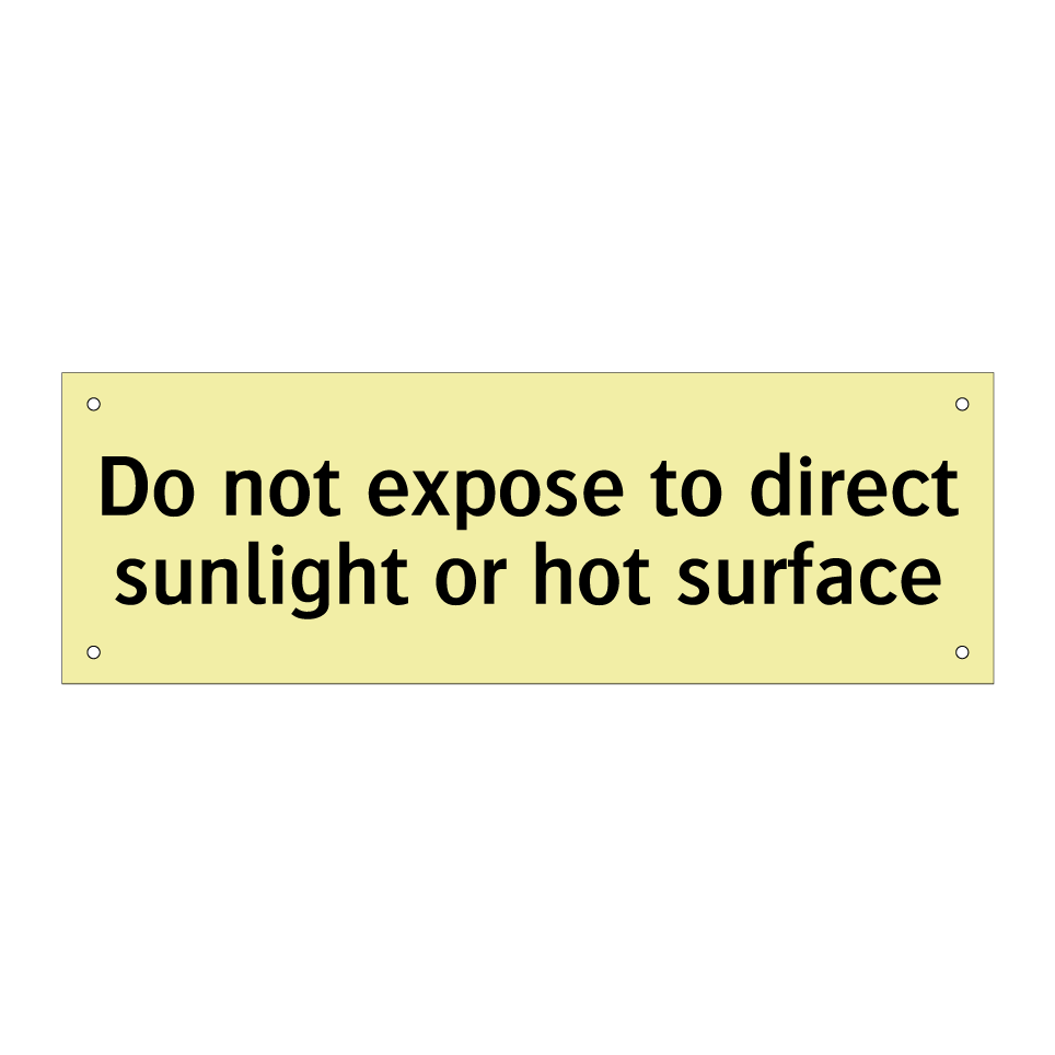 Do not expose to direct sunlight or hot surface