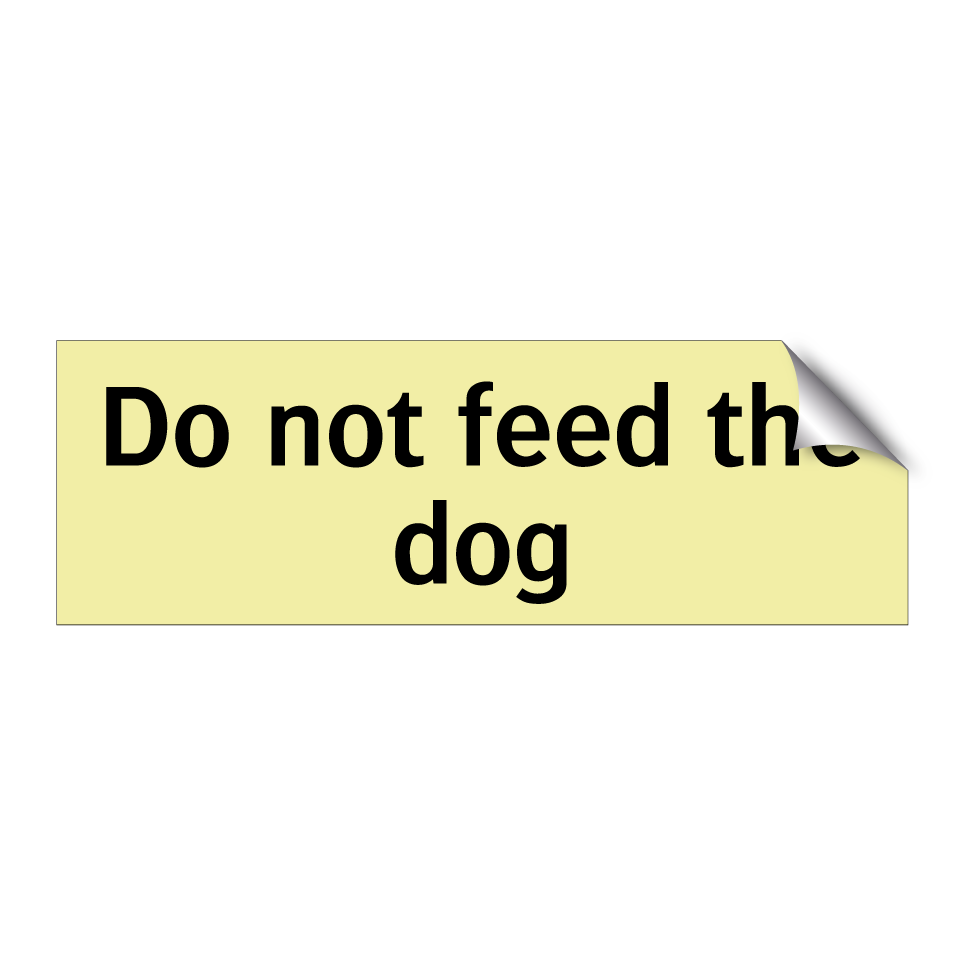 Do not feed the dog