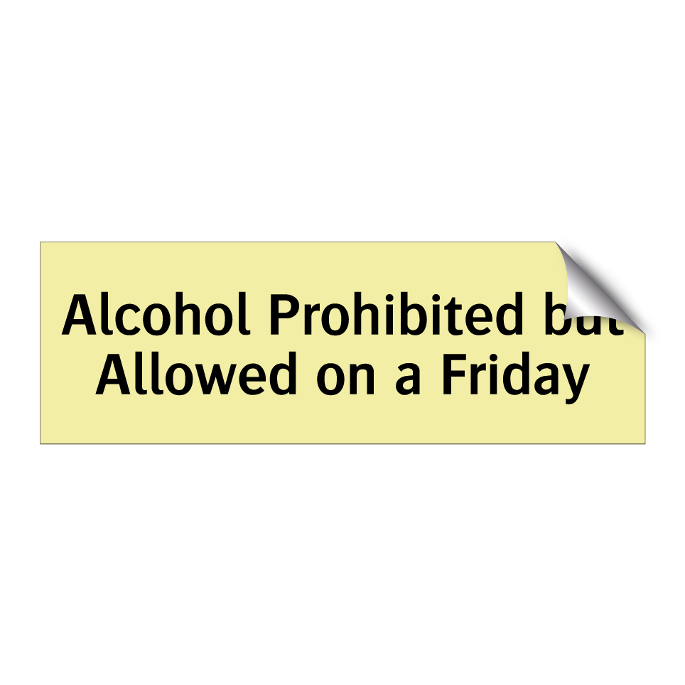 Alcohol Prohibited but Allowed on a Friday