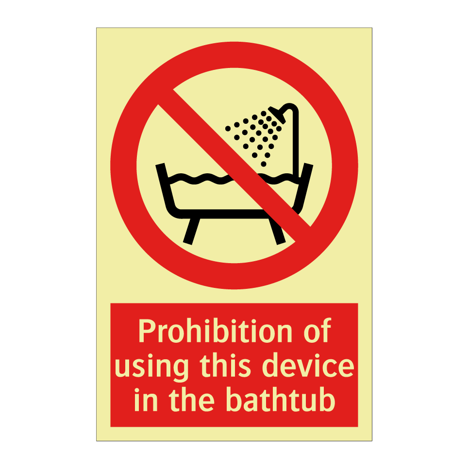 Prohibition of using this device in the bathtub