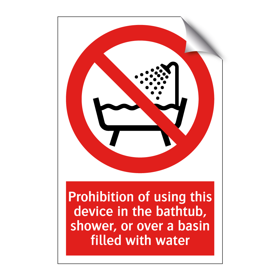 Prohibition of using this device in the bathtub, shower, or over a basin filled with water
