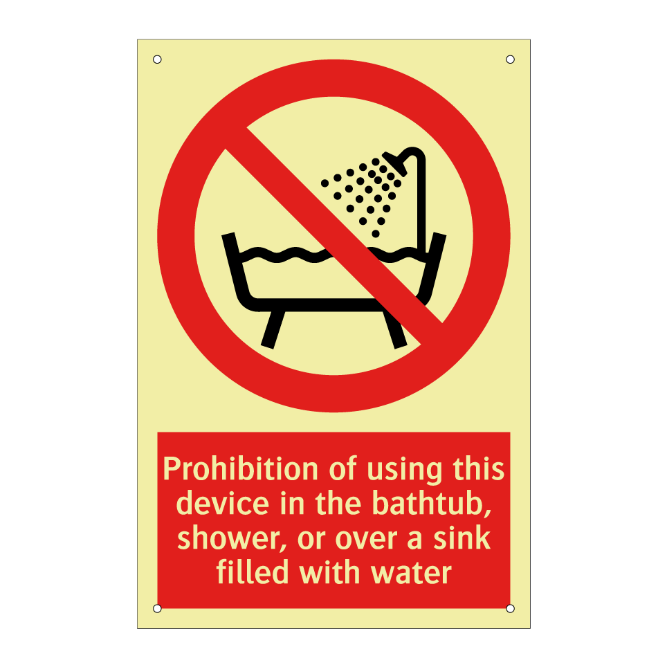 Prohibition of using this device in the bathtub, shower, or over a sink filled with water
