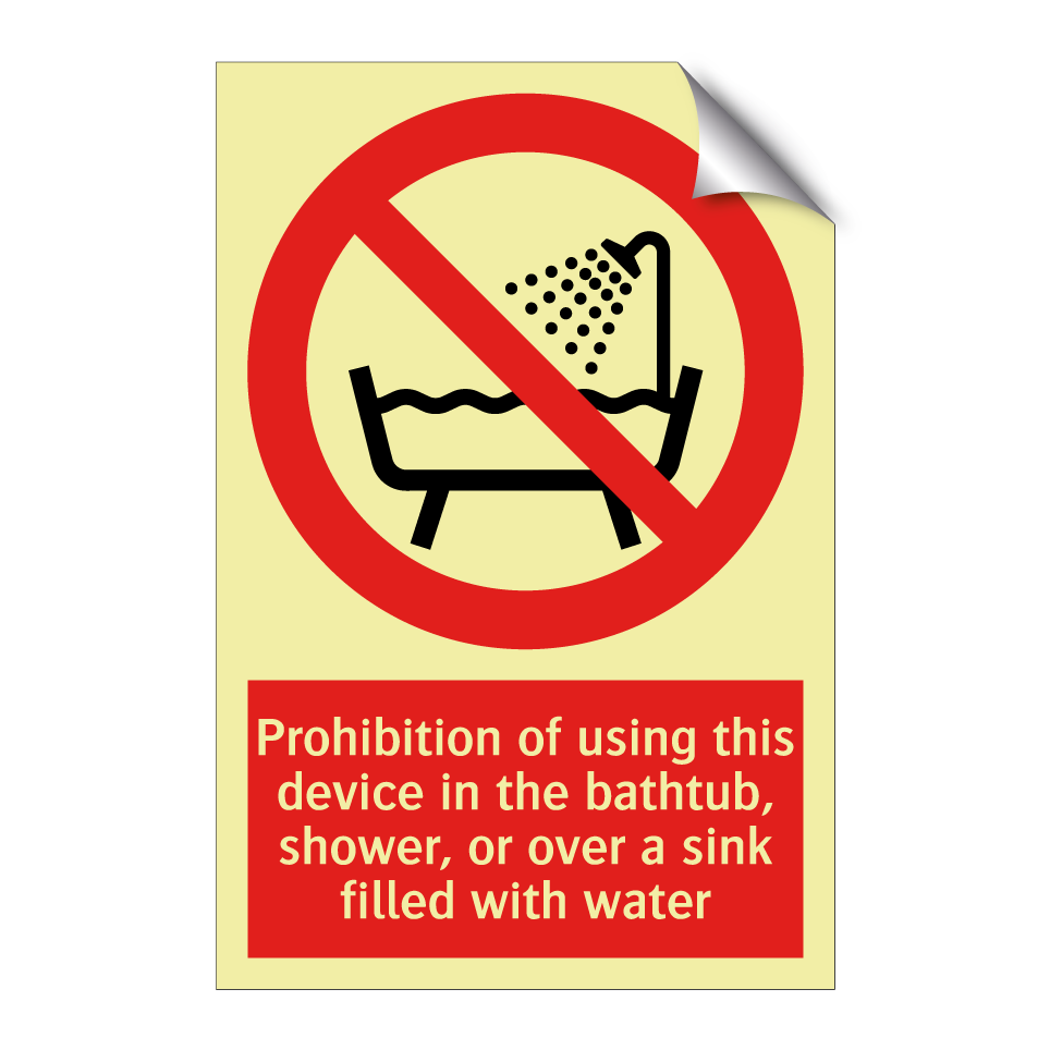 Prohibition of using this device in the bathtub, shower, or over a sink filled with water