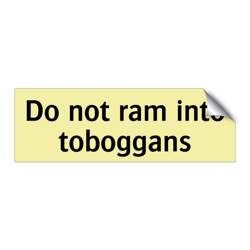Do not ram into toboggans