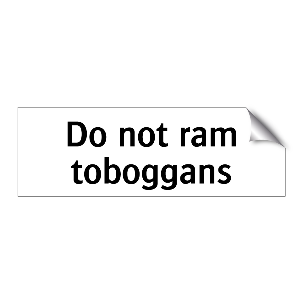 Do not ram toboggans