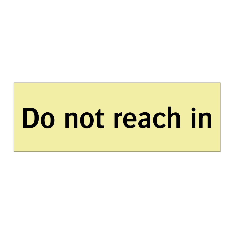 Do not reach in