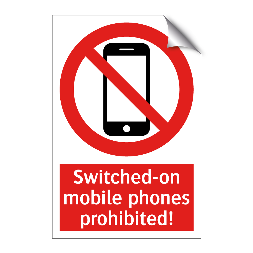 Switched-on mobile phones prohibited!