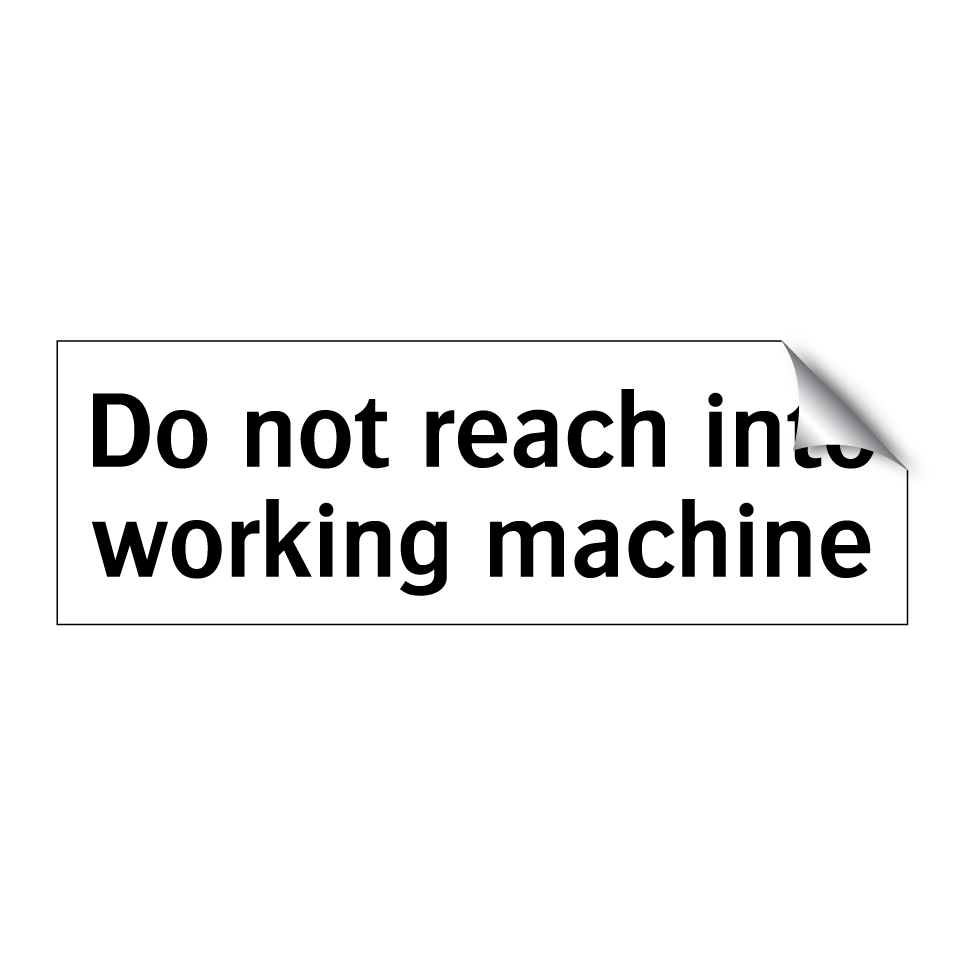 Do not reach into working machine