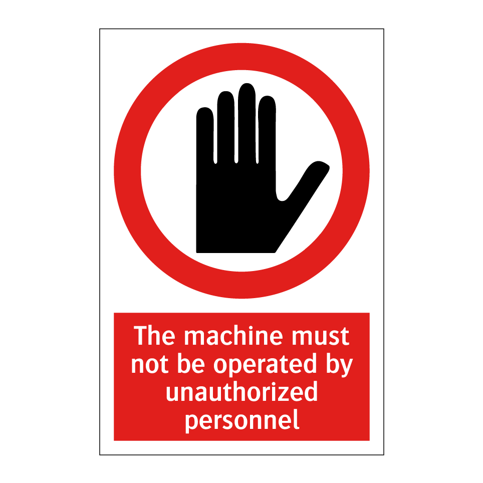 The machine must not be operated by unauthorized personnel