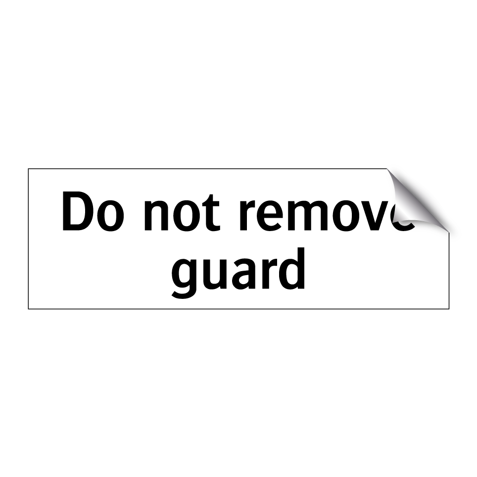 Do not remove guard