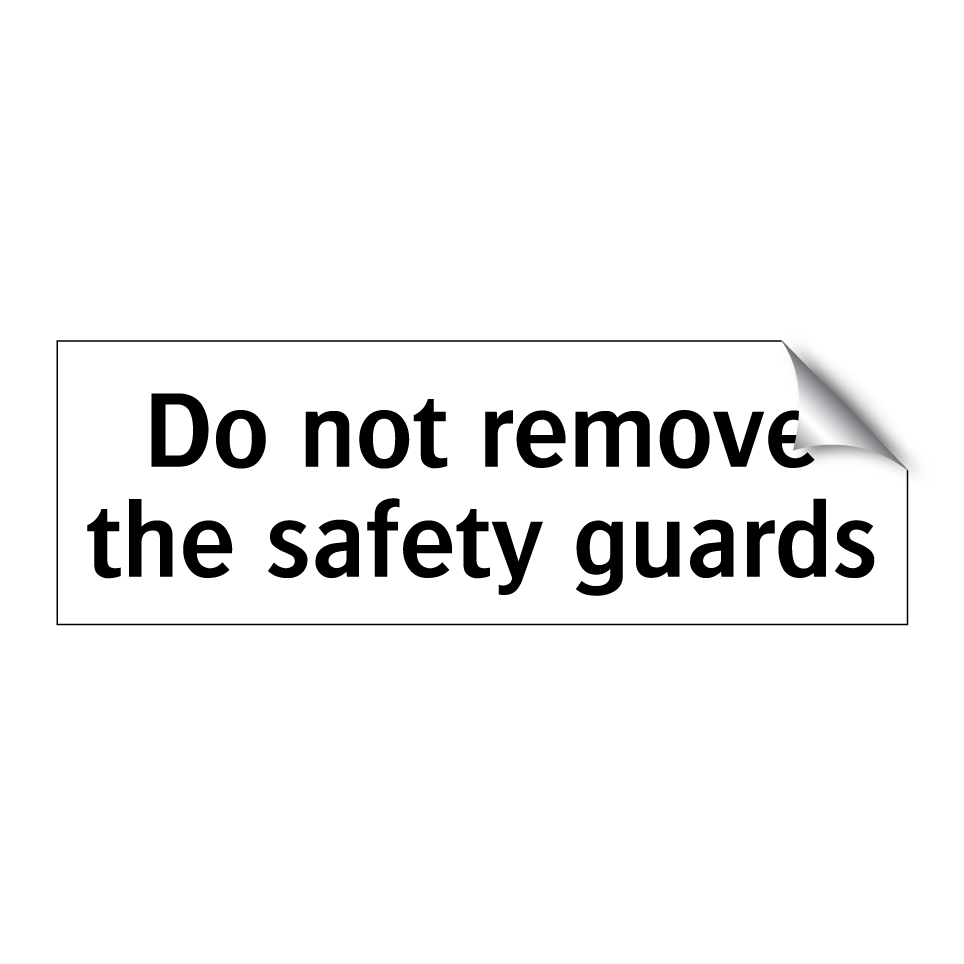 Do not remove the safety guards