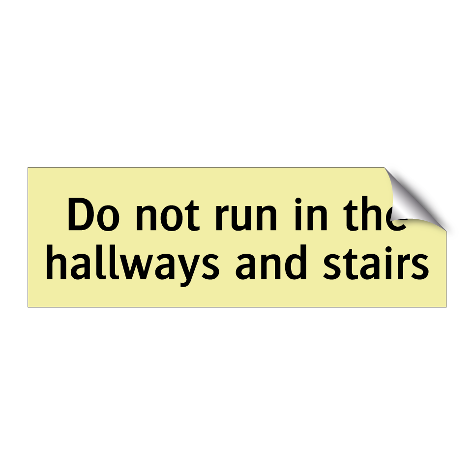 Do not run in the hallways and stairs