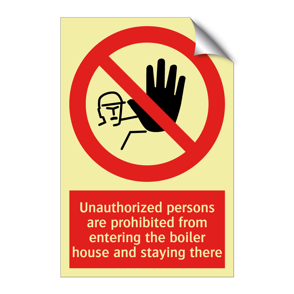 Unauthorized persons are prohibited from entering the boiler house and staying there