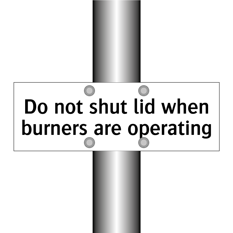 Do not shut lid when burners are operating