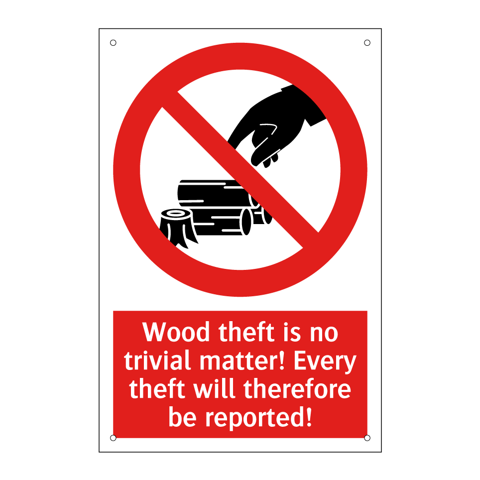 Wood theft is no trivial matter! Every theft will therefore be reported!