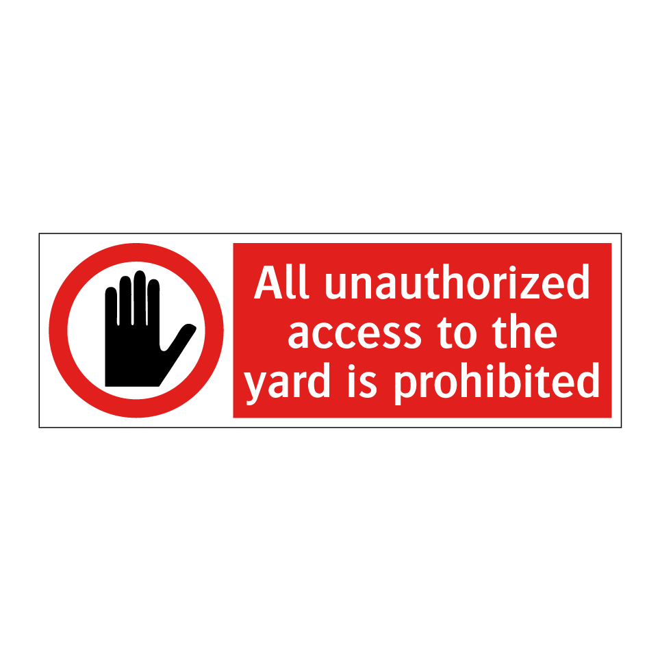 All unauthorized access to the yard is prohibited