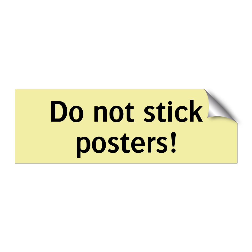 Do not stick posters!
