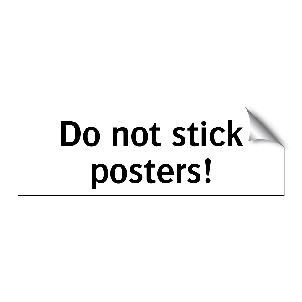 Do not stick posters!