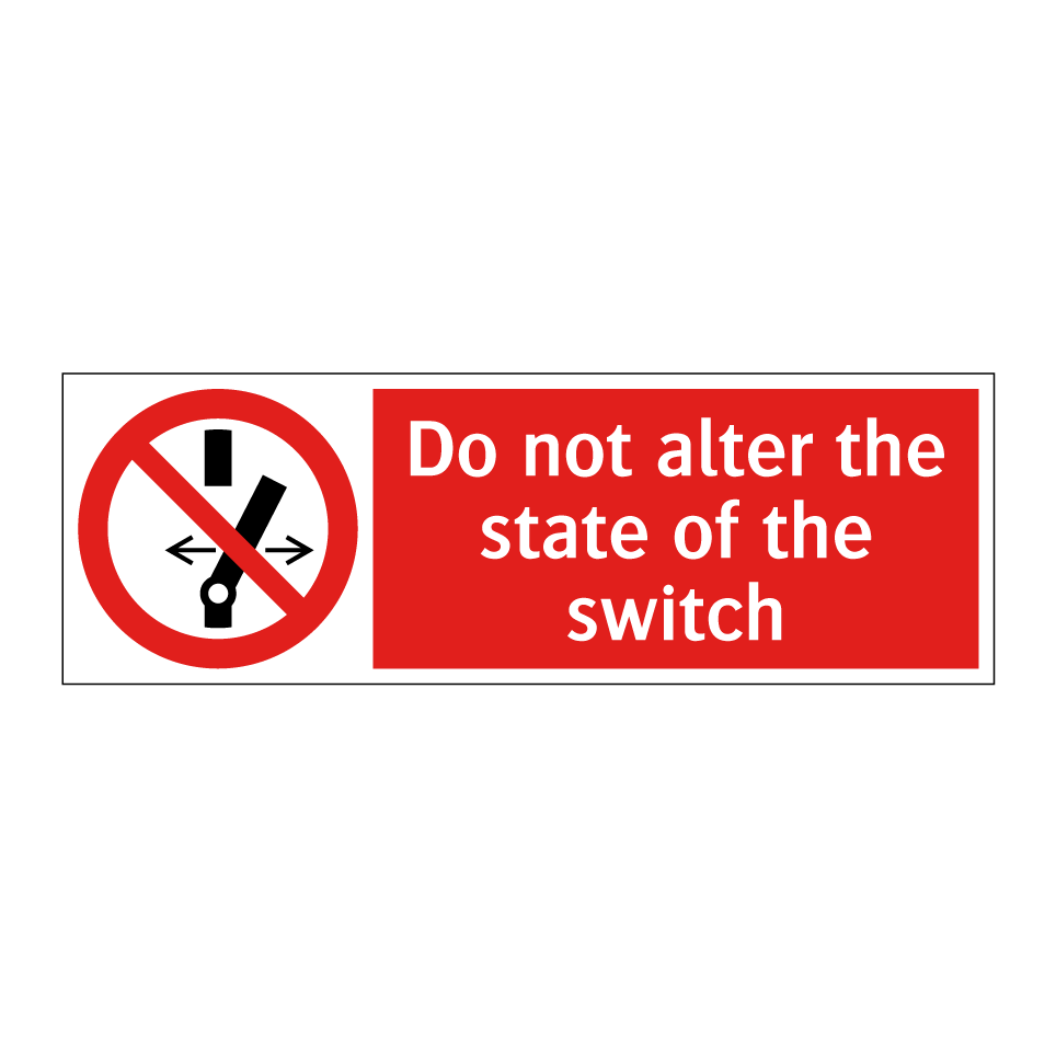 Do not alter the state of the switch