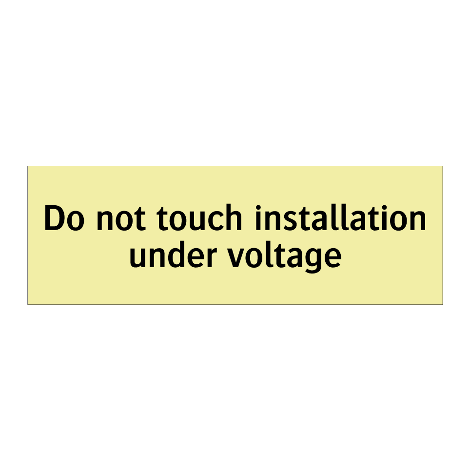 Do not touch installation under voltage