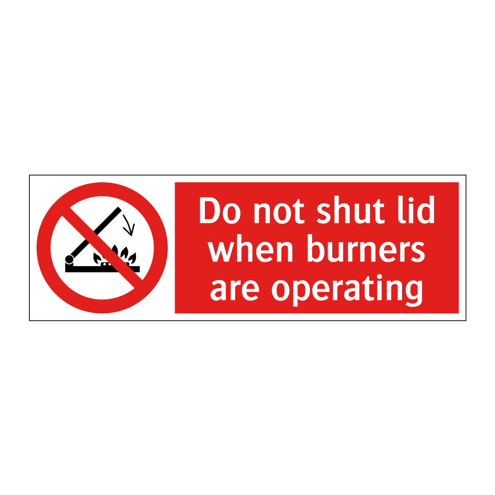 Do not shut lid when burners are operating