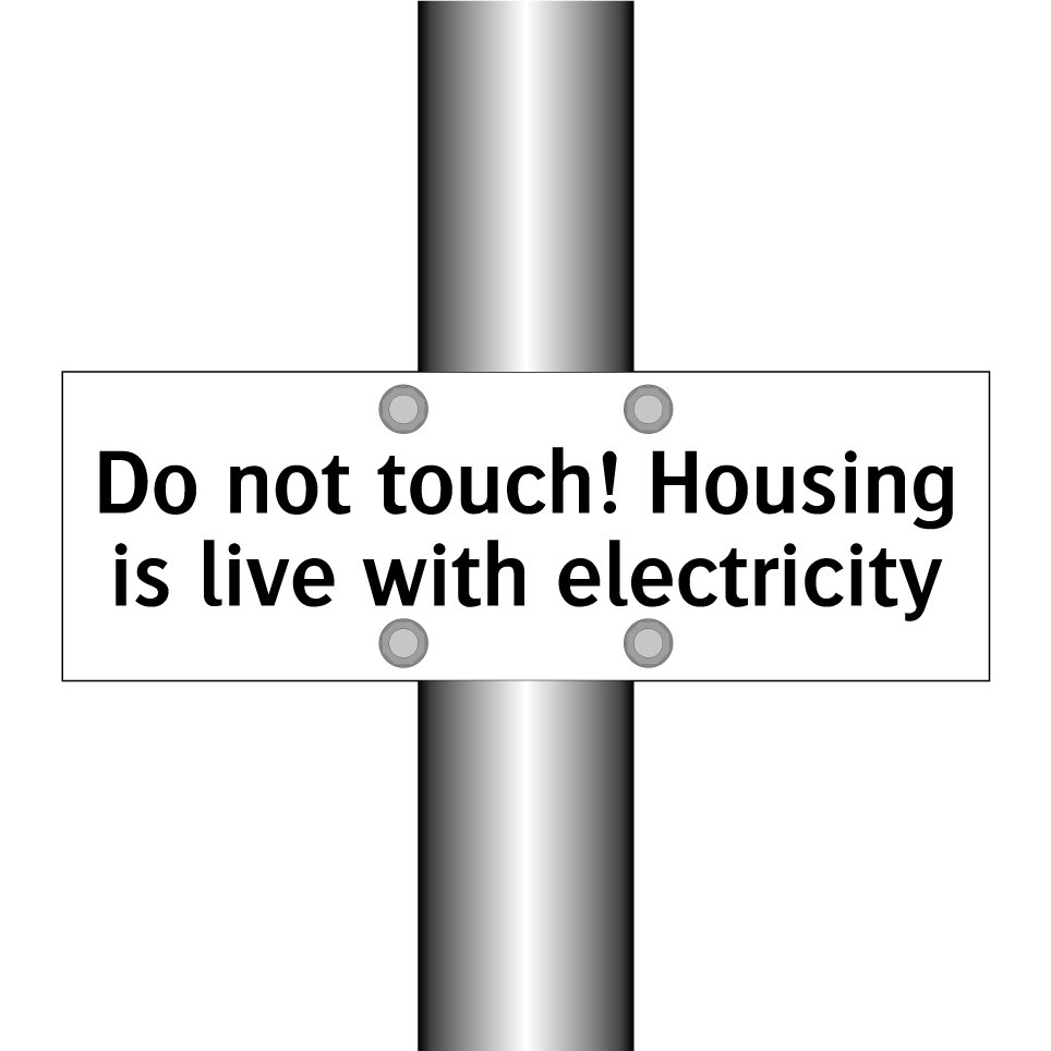 Do not touch! Housing is live with electricity