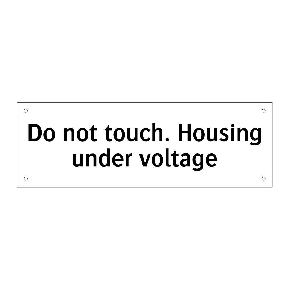 Do not touch. Housing under voltage