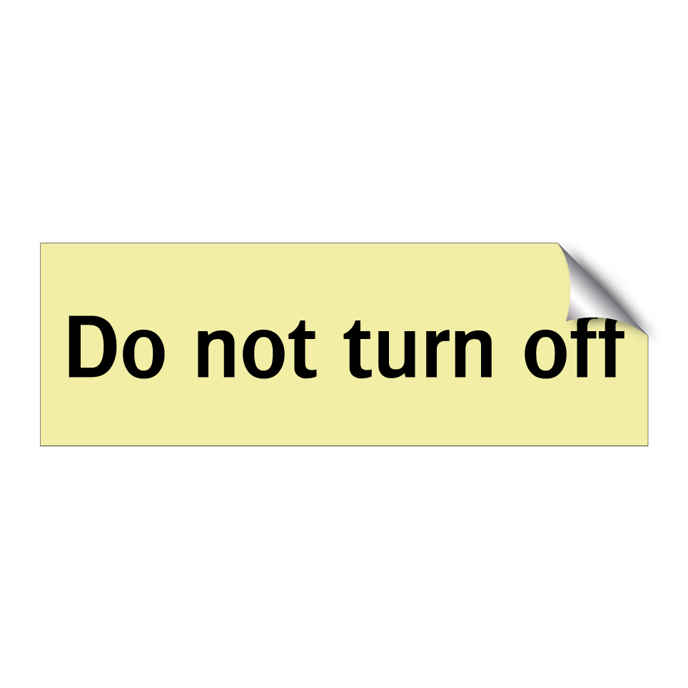 Do not turn off