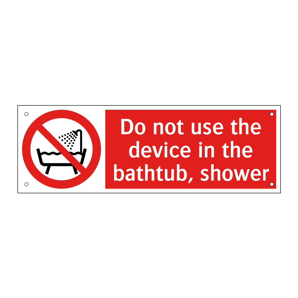 Do not use the device in the bathtub, shower