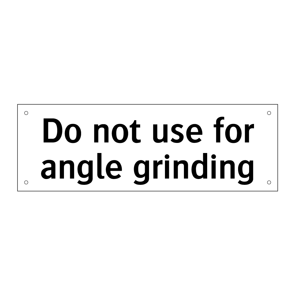 Do not use for angle grinding