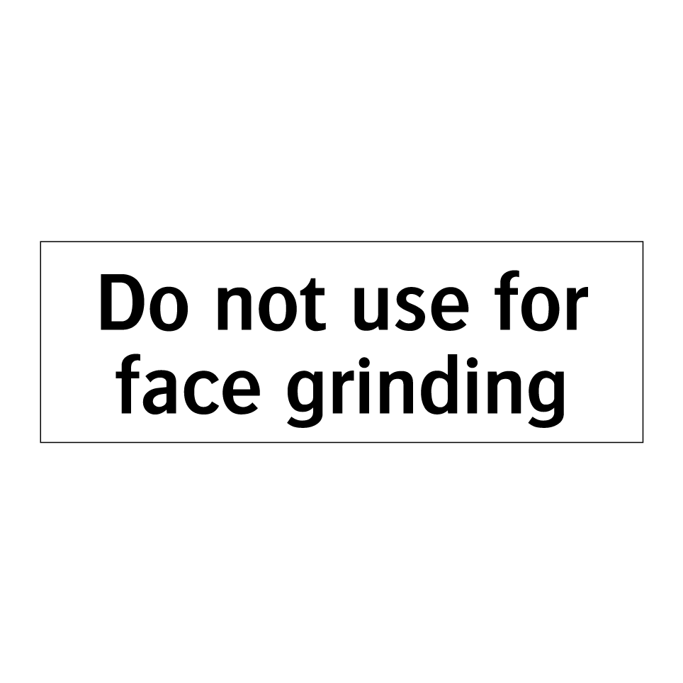 Do not use for face grinding