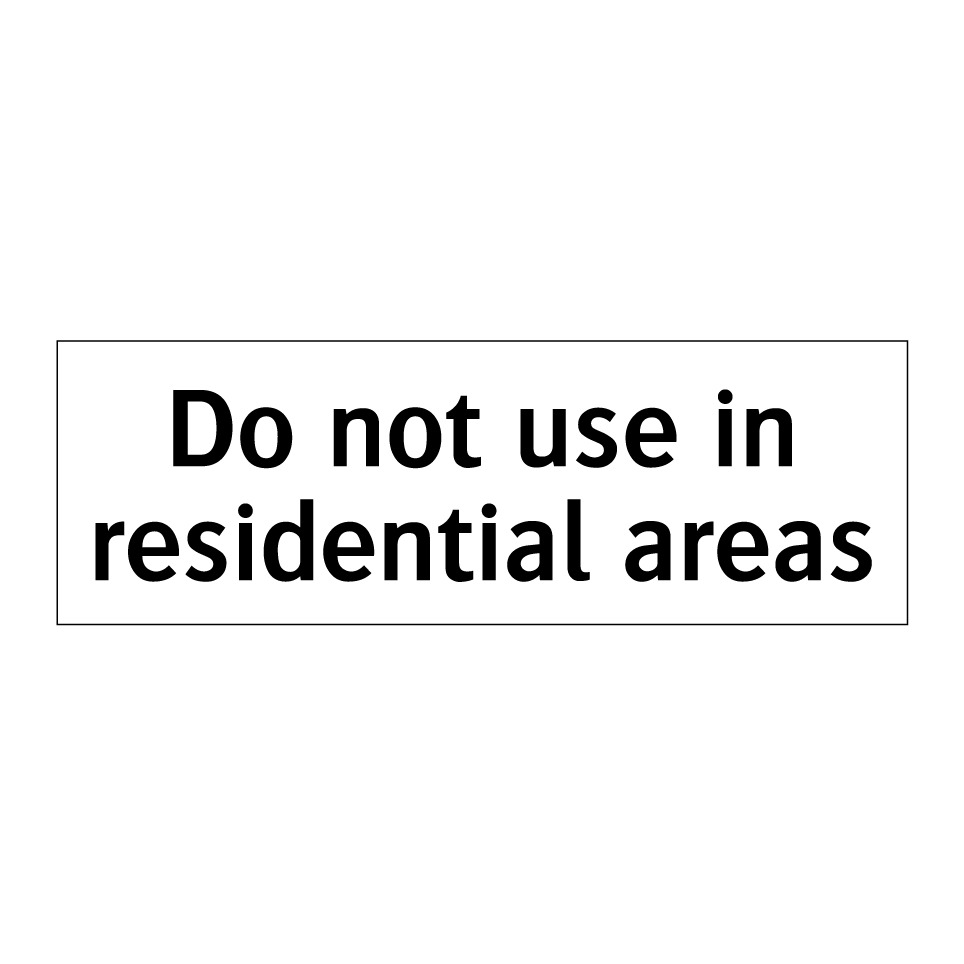 Do not use in residential areas