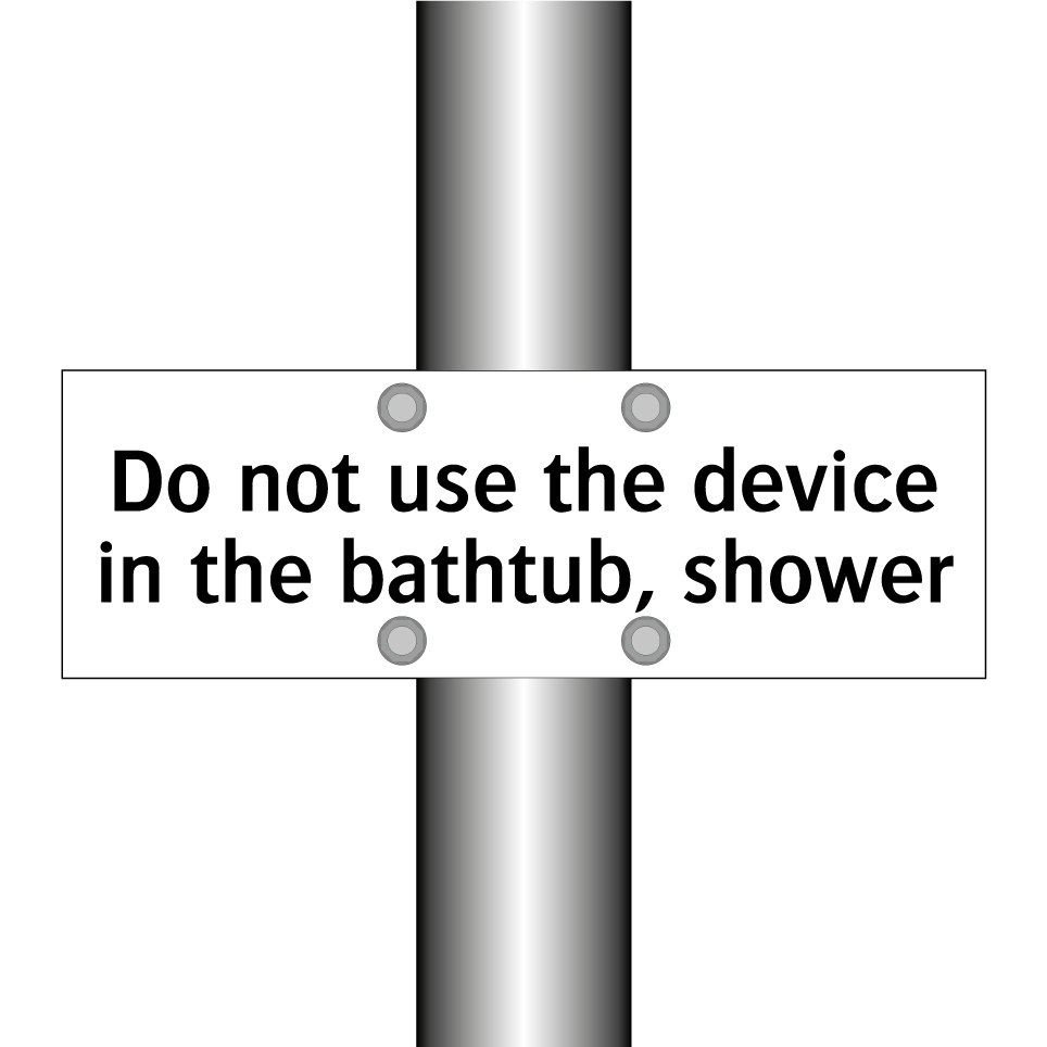 Do not use the device in the bathtub, shower