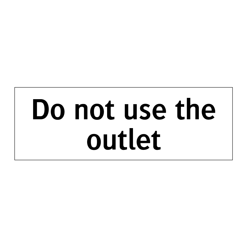 Do not use the outlet