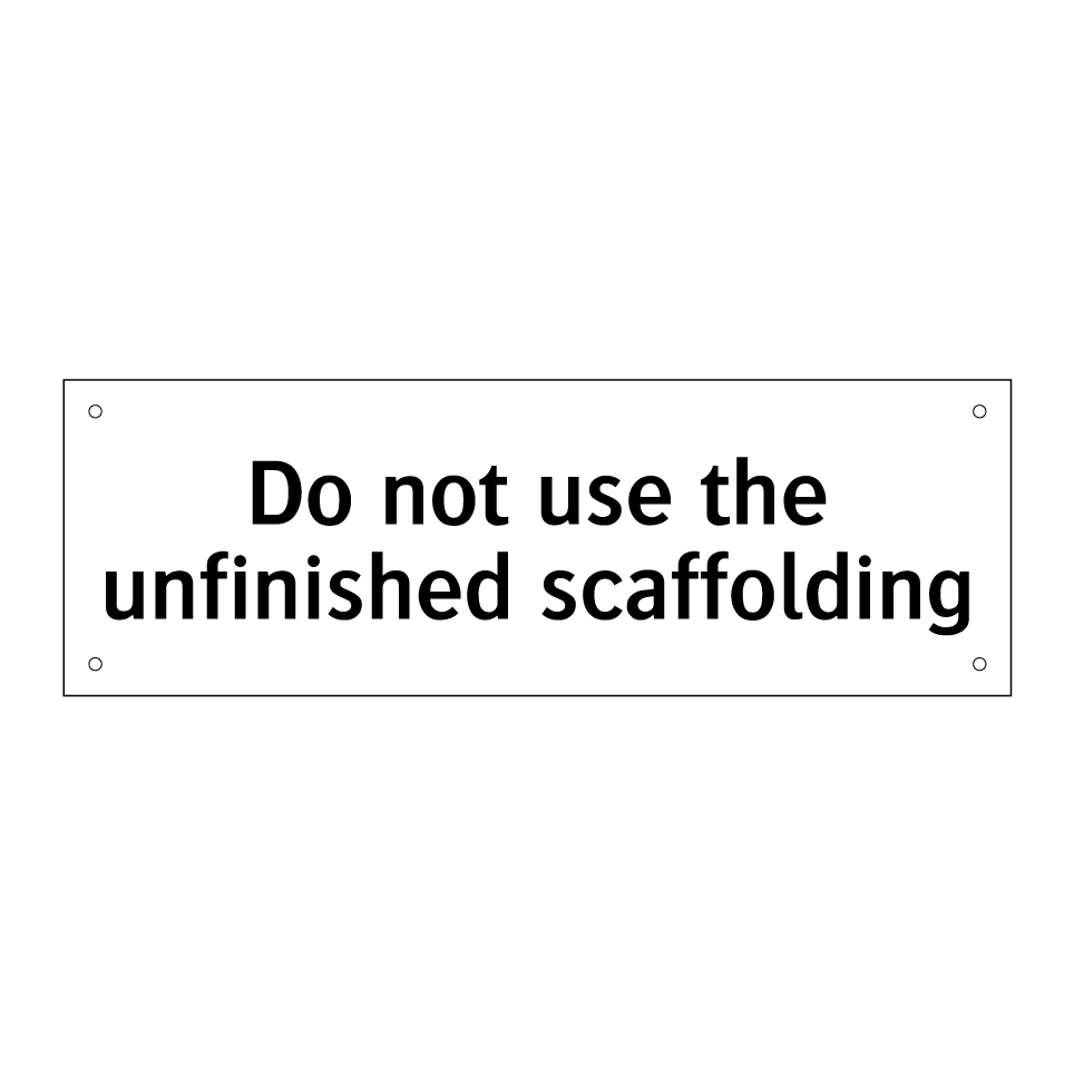Do not use the unfinished scaffolding